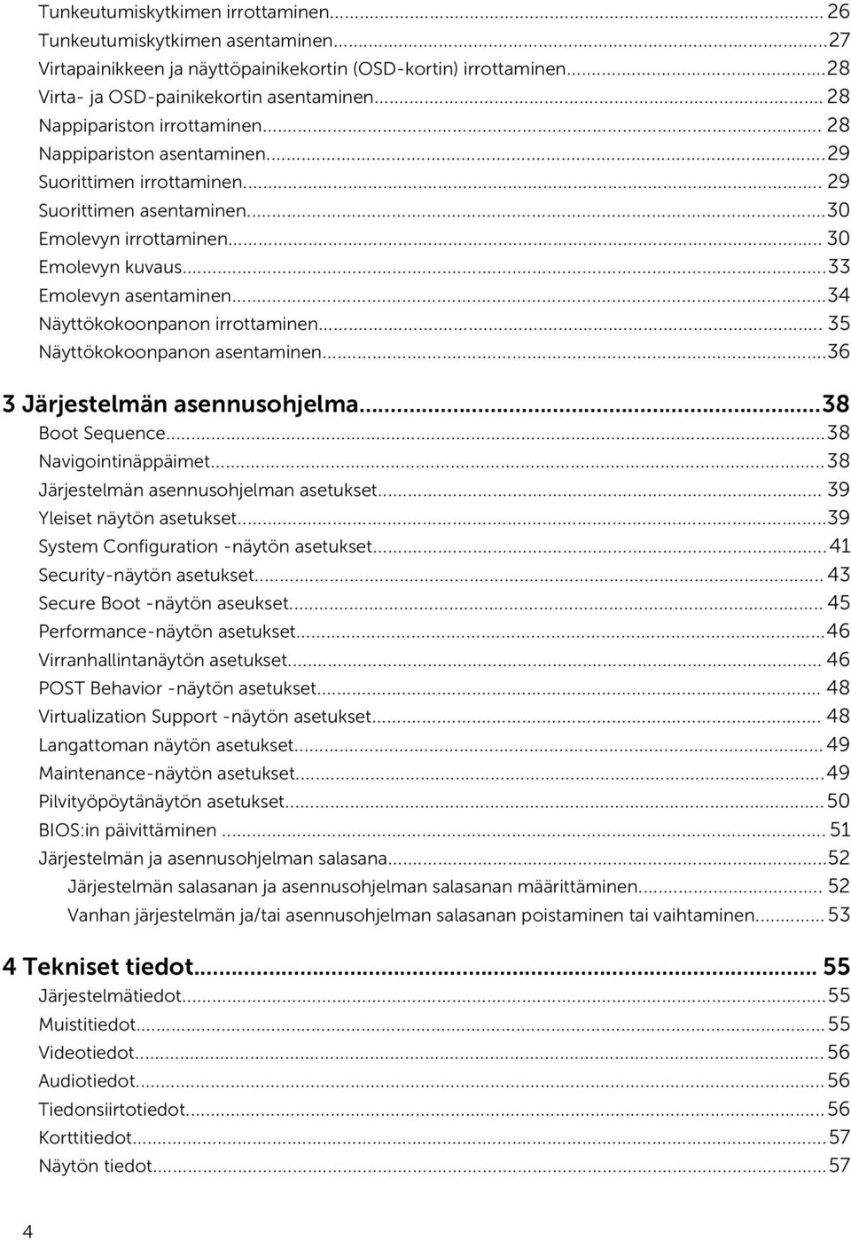 ..34 Näyttökokoonpanon irrottaminen... 35 Näyttökokoonpanon asentaminen...36 3 Järjestelmän asennusohjelma...38 Boot Sequence...38 Navigointinäppäimet...38 Järjestelmän asennusohjelman asetukset.