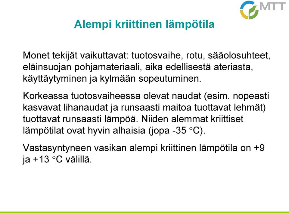 nopeasti kasvavat lihanaudat ja runsaasti maitoa tuottavat lehmät) tuottavat runsaasti lämpöä.