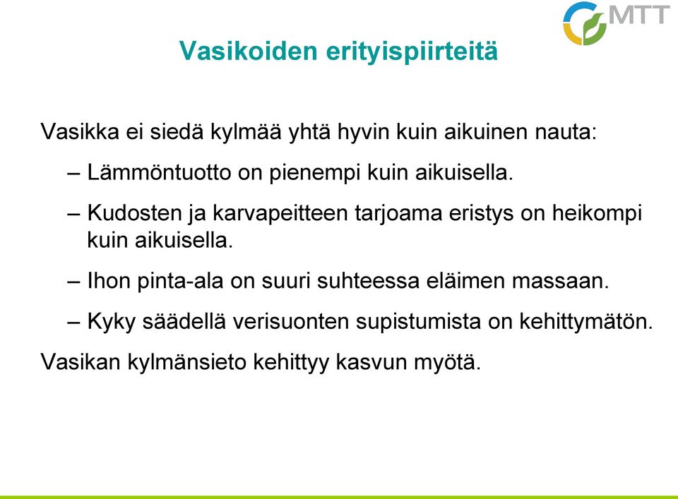 Kudosten ja karvapeitteen tarjoama eristys on heikompi kuin aikuisella.