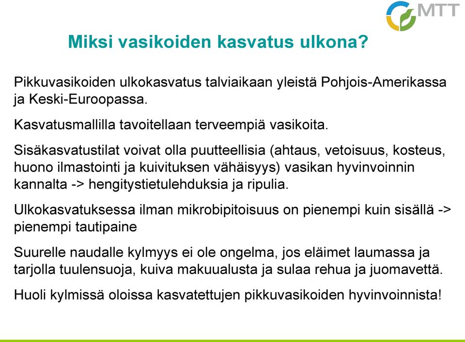 Sisäkasvatustilat voivat olla puutteellisia (ahtaus, vetoisuus, kosteus, huono ilmastointi ja kuivituksen vähäisyys) vasikan hyvinvoinnin kannalta ->