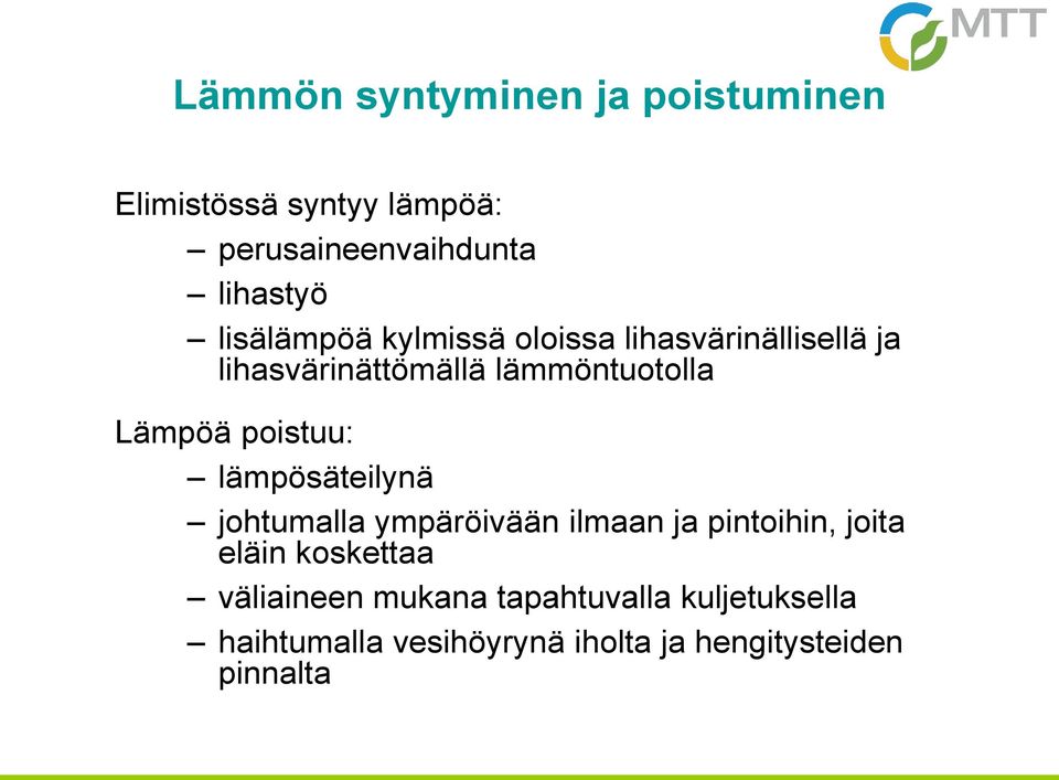 poistuu: lämpösäteilynä johtumalla ympäröivään ilmaan ja pintoihin, joita eläin koskettaa