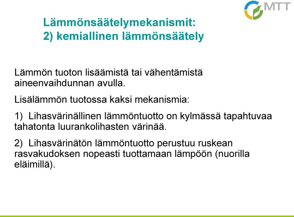 Lisälämmön tuotossa kaksi mekanismia: 1) Lihasvärinällinen lämmöntuotto on kylmässä