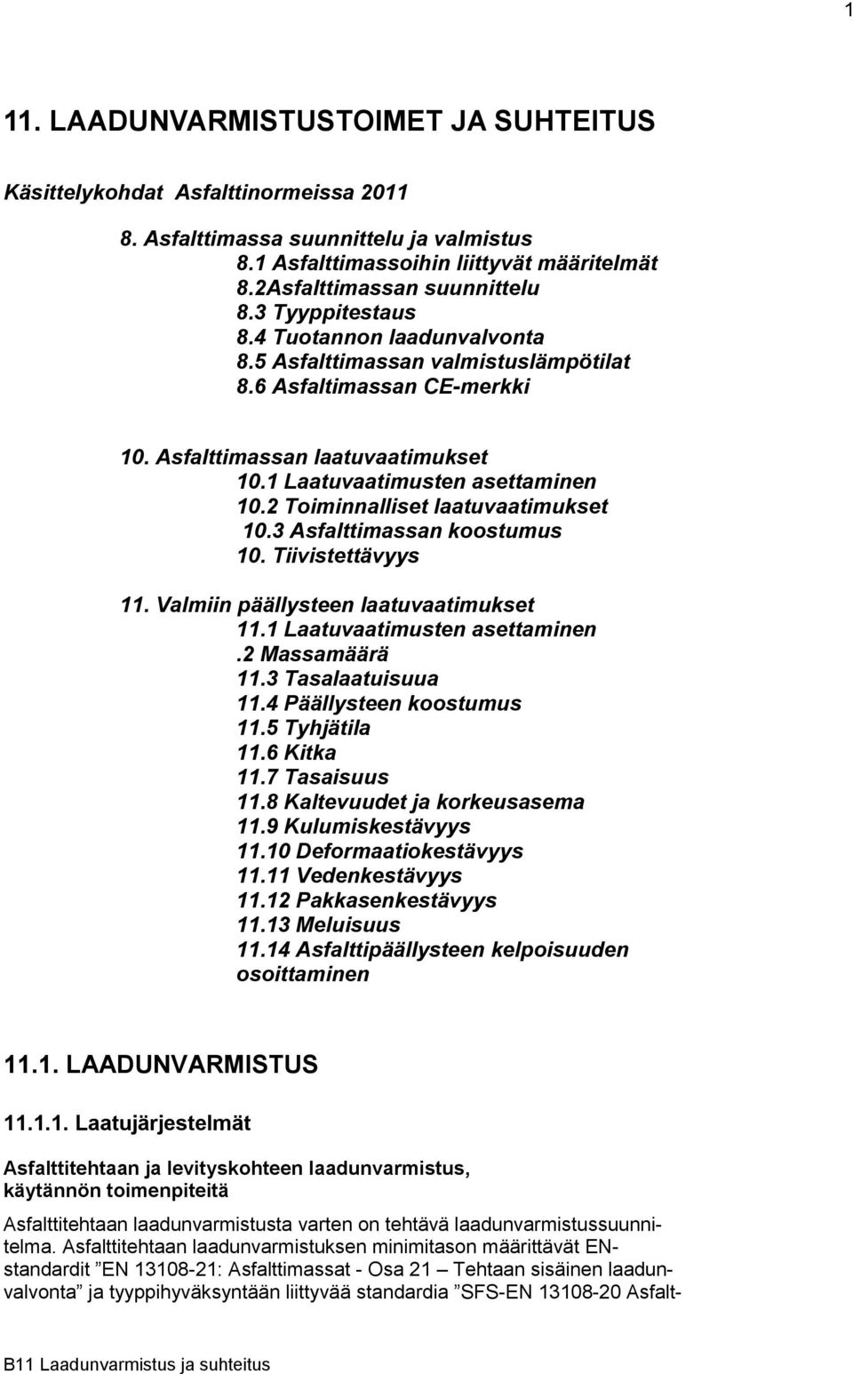 2 Toiminnalliset laatuvaatimukset 10.3 Asfalttimassan koostumus 10. Tiivistettävyys 11. Valmiin päällysteen laatuvaatimukset 11.1 Laatuvaatimusten asettaminen.2 Massamäärä 11.3 Tasalaatuisuua 11.