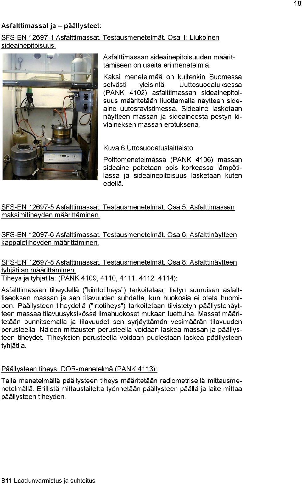 Sideaine lasketaan näytteen massan ja sideaineesta pestyn kiviaineksen massan erotuksena.