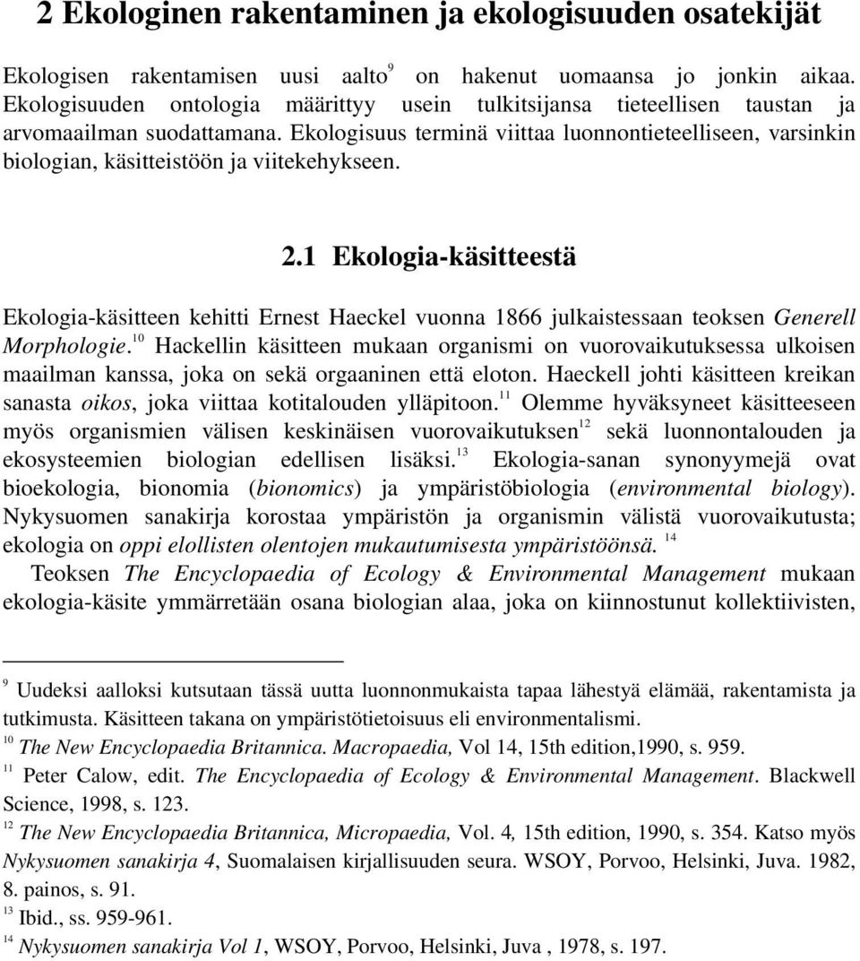 Ekologisuus terminä viittaa luonnontieteelliseen, varsinkin biologian, käsitteistöön ja viitekehykseen. 2.