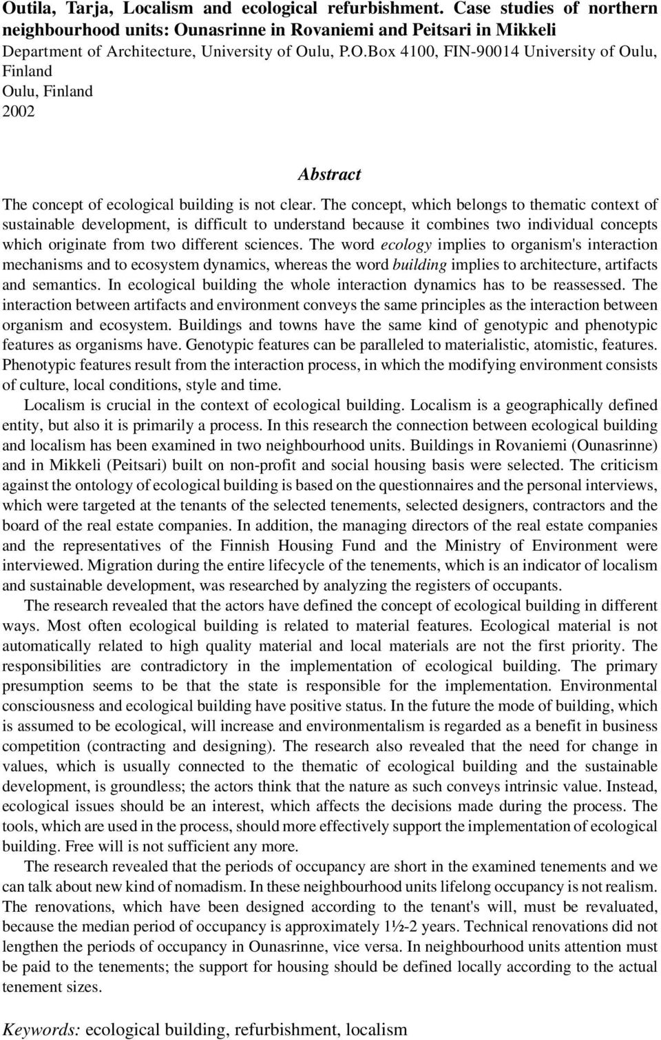 The word ecology implies to organism's interaction mechanisms and to ecosystem dynamics, whereas the word building implies to architecture, artifacts and semantics.