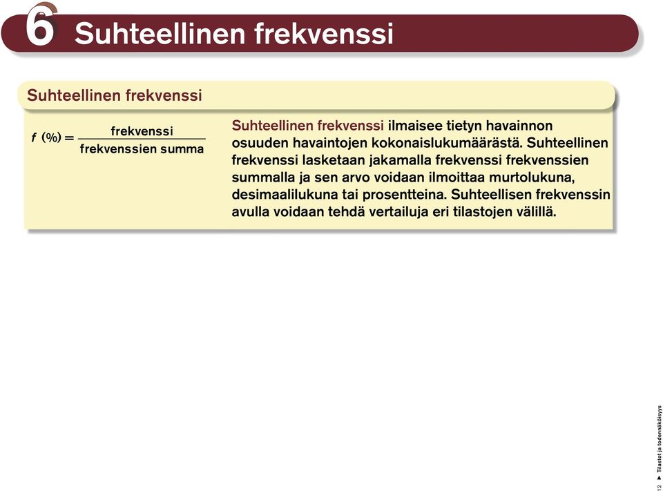 Suhteellinen frekvenssi lasketaan jakamalla frekvenssi frekvenssien summalla ja sen arvo voidaan ilmoittaa