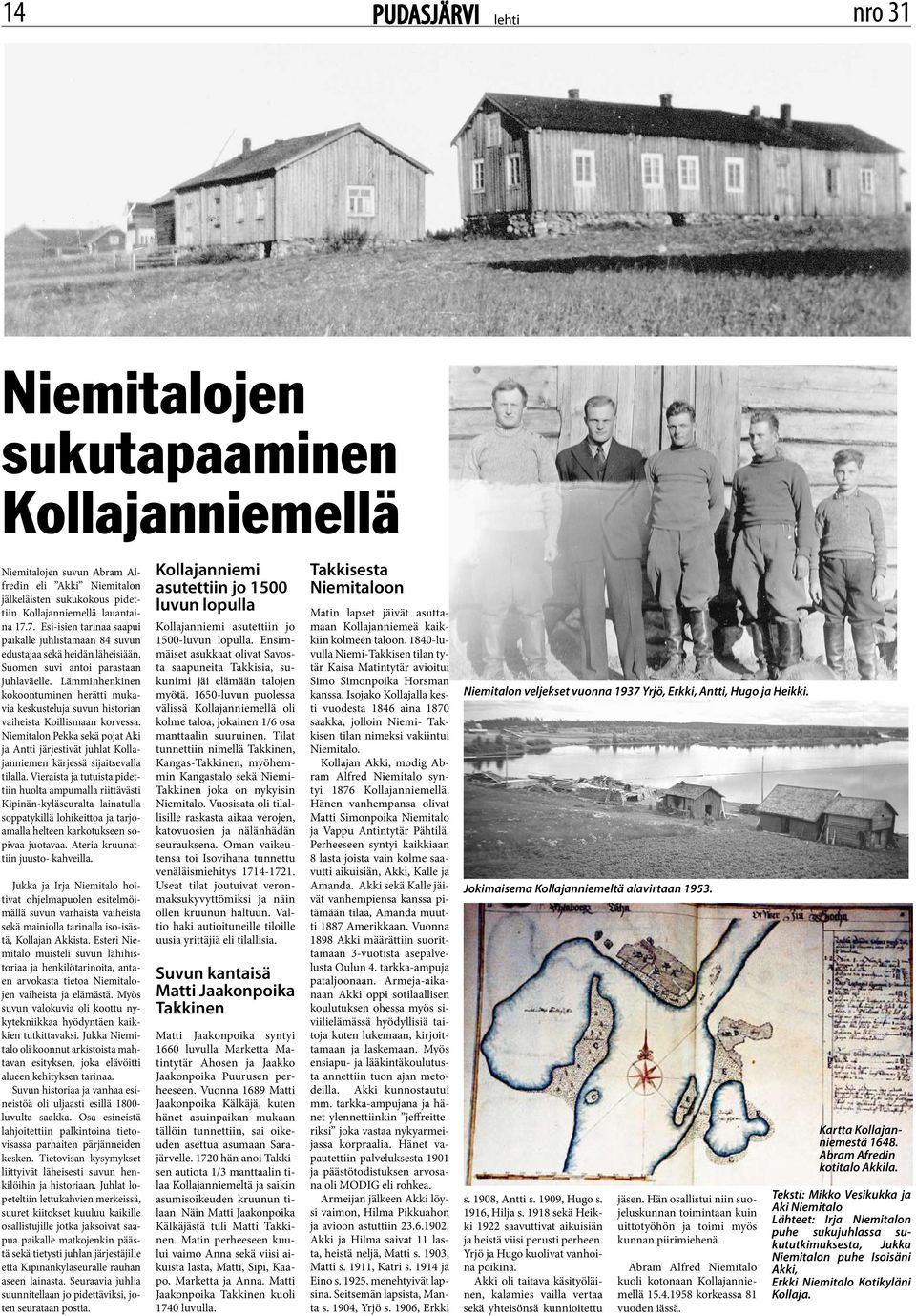 Lämminhenkinen kokoontuminen herätti mukavia keskustelu suvun historian vaiheista Koillismaan korvessa.