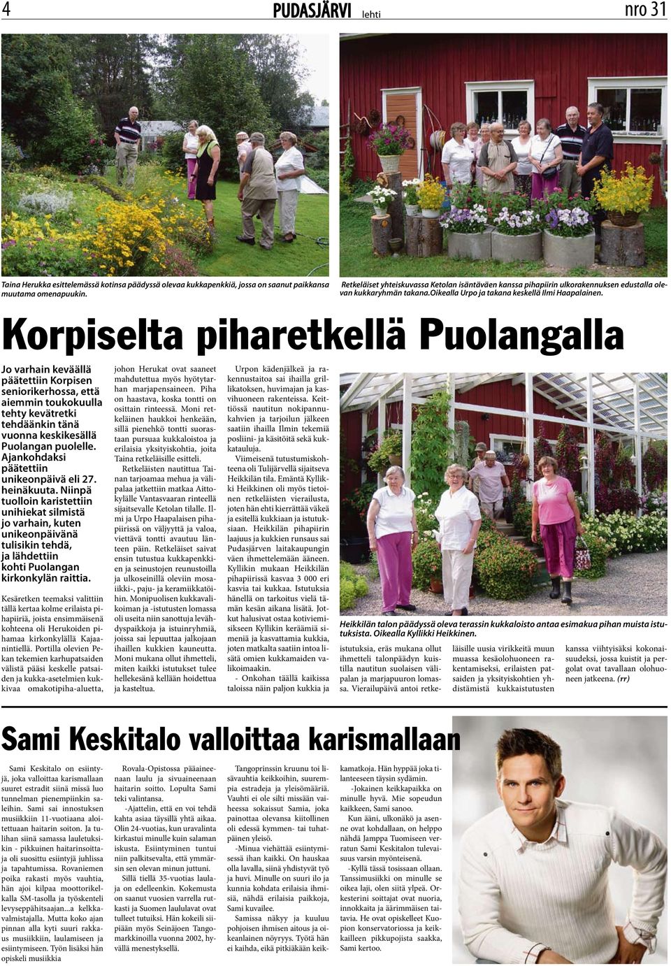 Korpiselta piharetkellä Puolangalla Jo varhain keväällä päätettiin Korpisen seniorikerhossa, että aiemmin toukokuulla tehty kevätretki tehdäänkin tänä vuonna keskikesällä Puolangan puolelle.