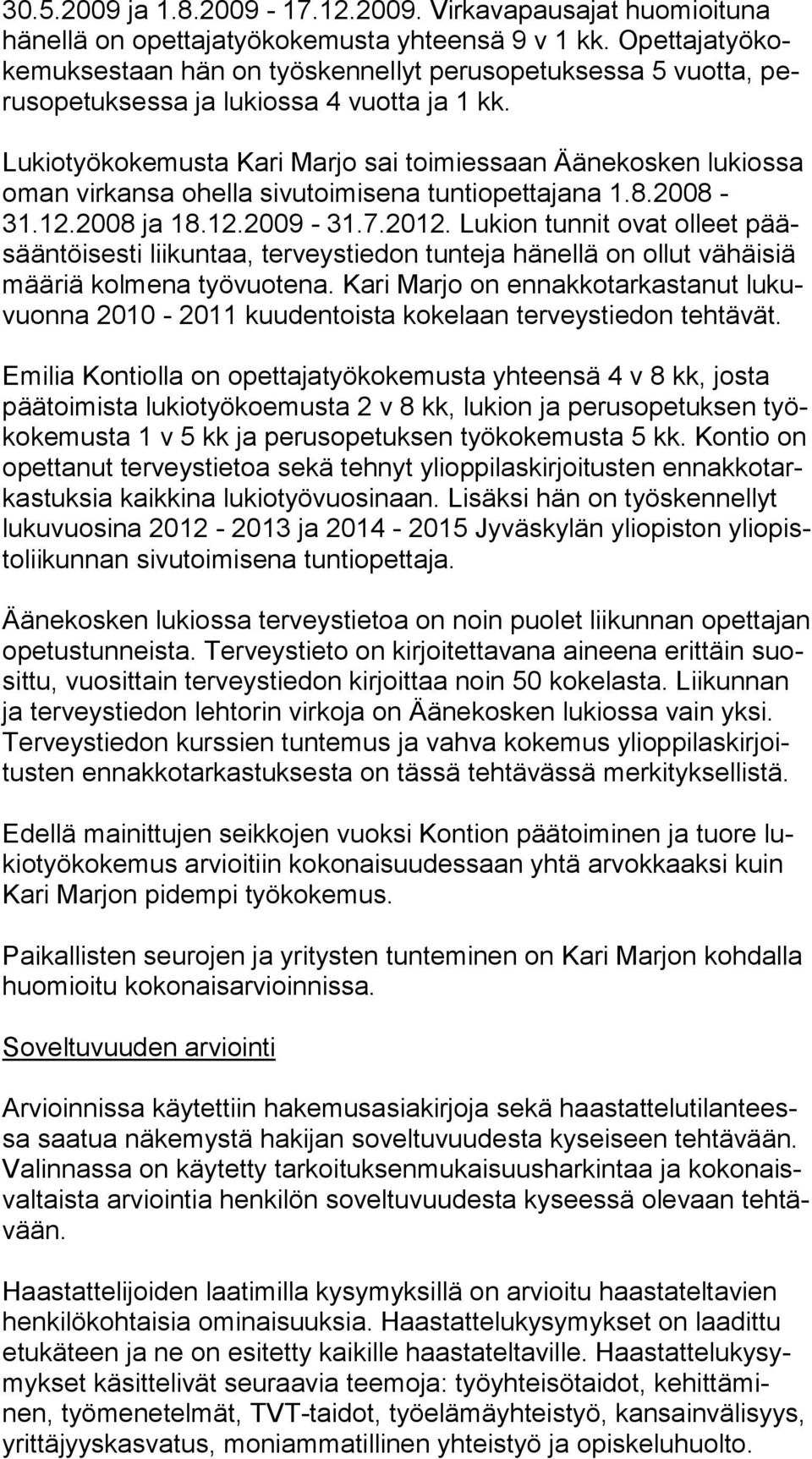 Lukiotyökokemusta Ka ri Marjo sai toimiessaan Äänekosken lukiossa oman virkansa ohel la sivutoimisena tuntiopettajana 1.8.2008-31.12.2008 ja 18.12.2009-31.7.2012.