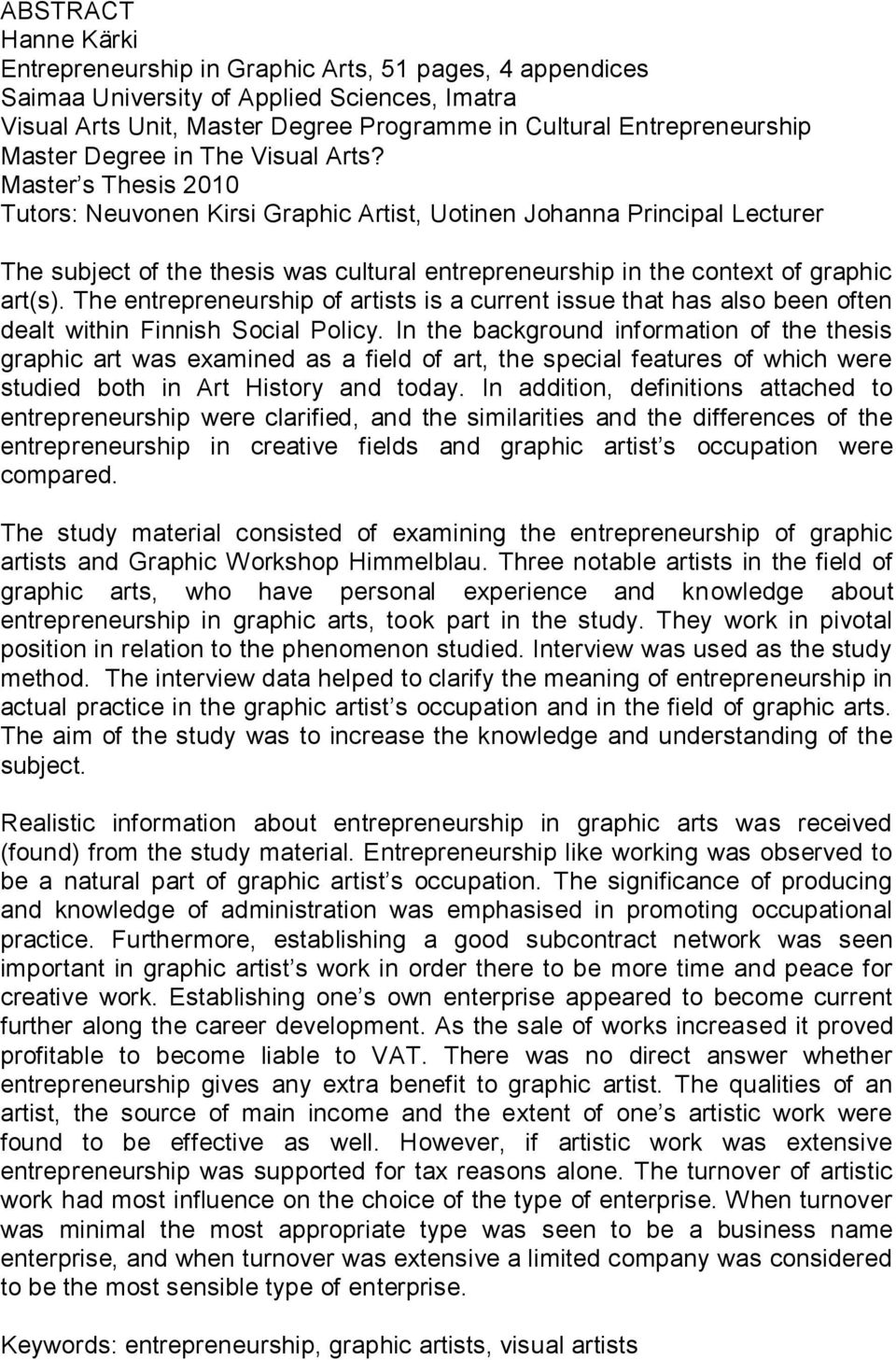 Master s Thesis 2010 Tutors: Neuvonen Kirsi Graphic Artist, Uotinen Johanna Principal Lecturer The subject of the thesis was cultural entrepreneurship in the context of graphic art(s).