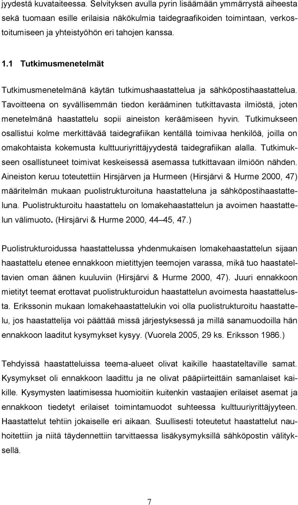 1 Tutkimusmenetelmät Tutkimusmenetelmänä käytän tutkimushaastattelua ja sähköpostihaastattelua.