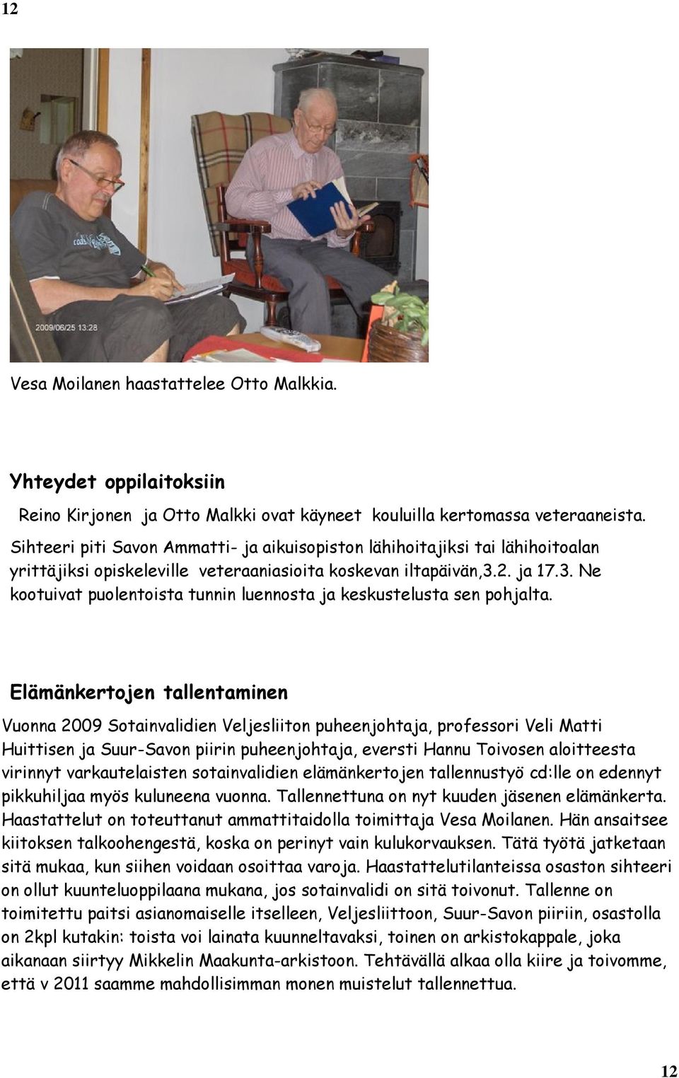 2. ja 17.3. Ne kootuivat puolentoista tunnin luennosta ja keskustelusta sen pohjalta.