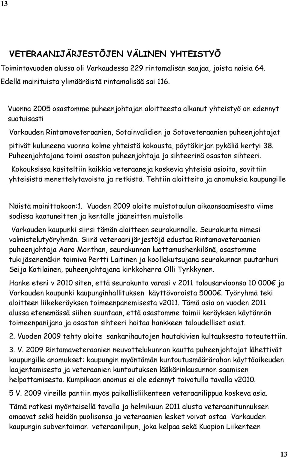 yhteistä kokousta, pöytäkirjan pykäliä kertyi 38. Puheenjohtajana toimi osaston puheenjohtaja ja sihteerinä osaston sihteeri.
