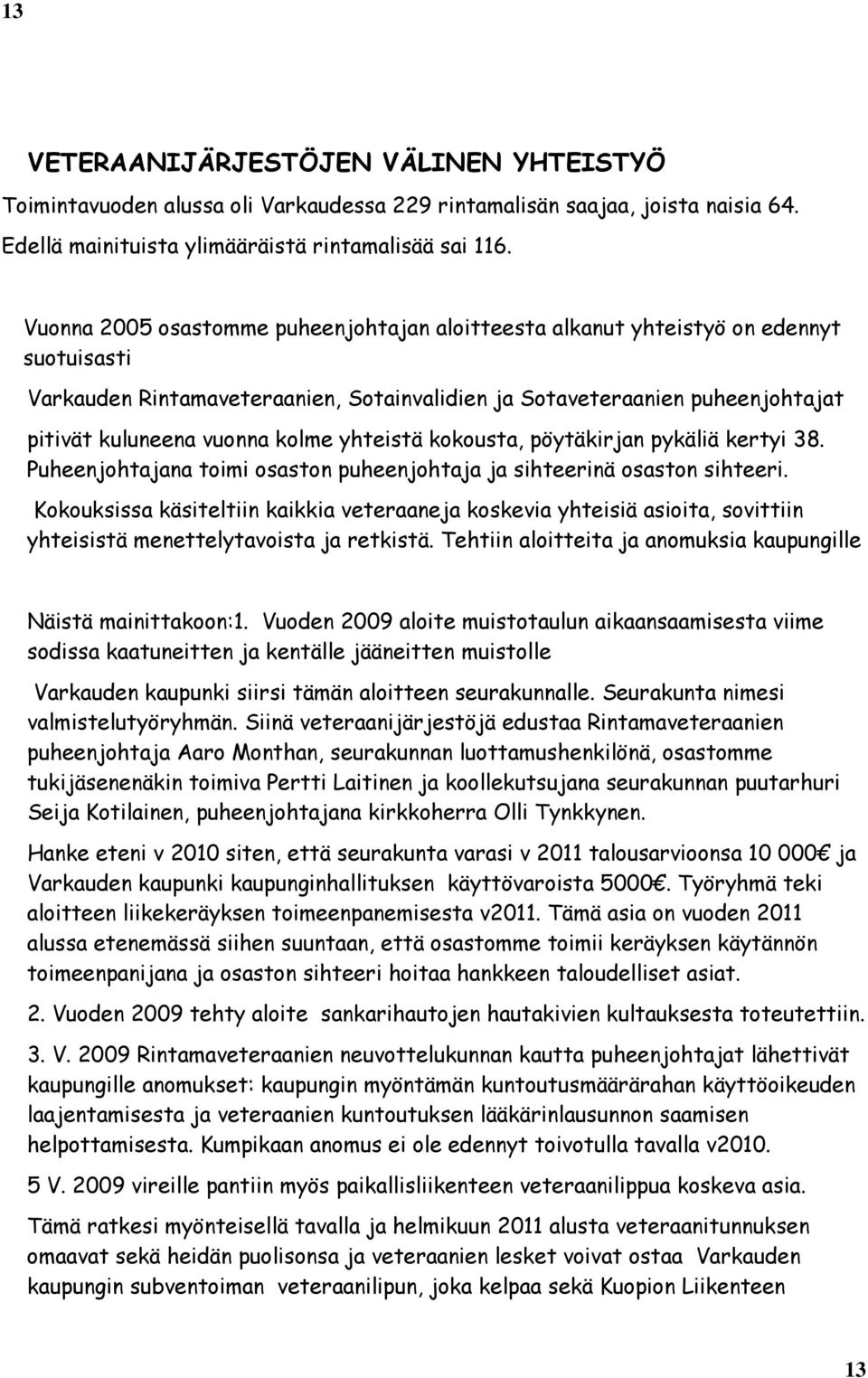 yhteistä kokousta, pöytäkirjan pykäliä kertyi 38. Puheenjohtajana toimi osaston puheenjohtaja ja sihteerinä osaston sihteeri.