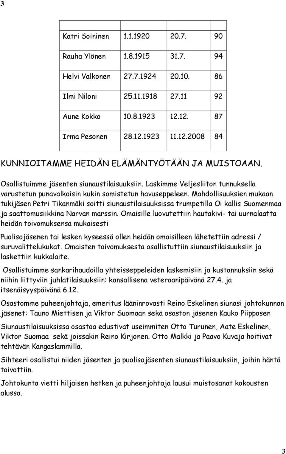 Laskimme Veljesliiton tunnuksella varustetun punavalkoisin kukin somistetun havuseppeleen.
