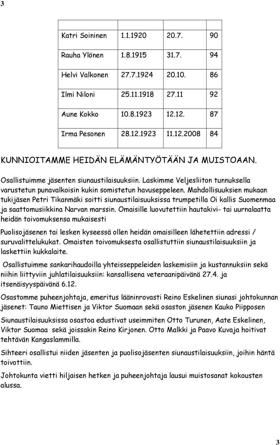 Laskimme Veljesliiton tunnuksella varustetun punavalkoisin kukin somistetun havuseppeleen.