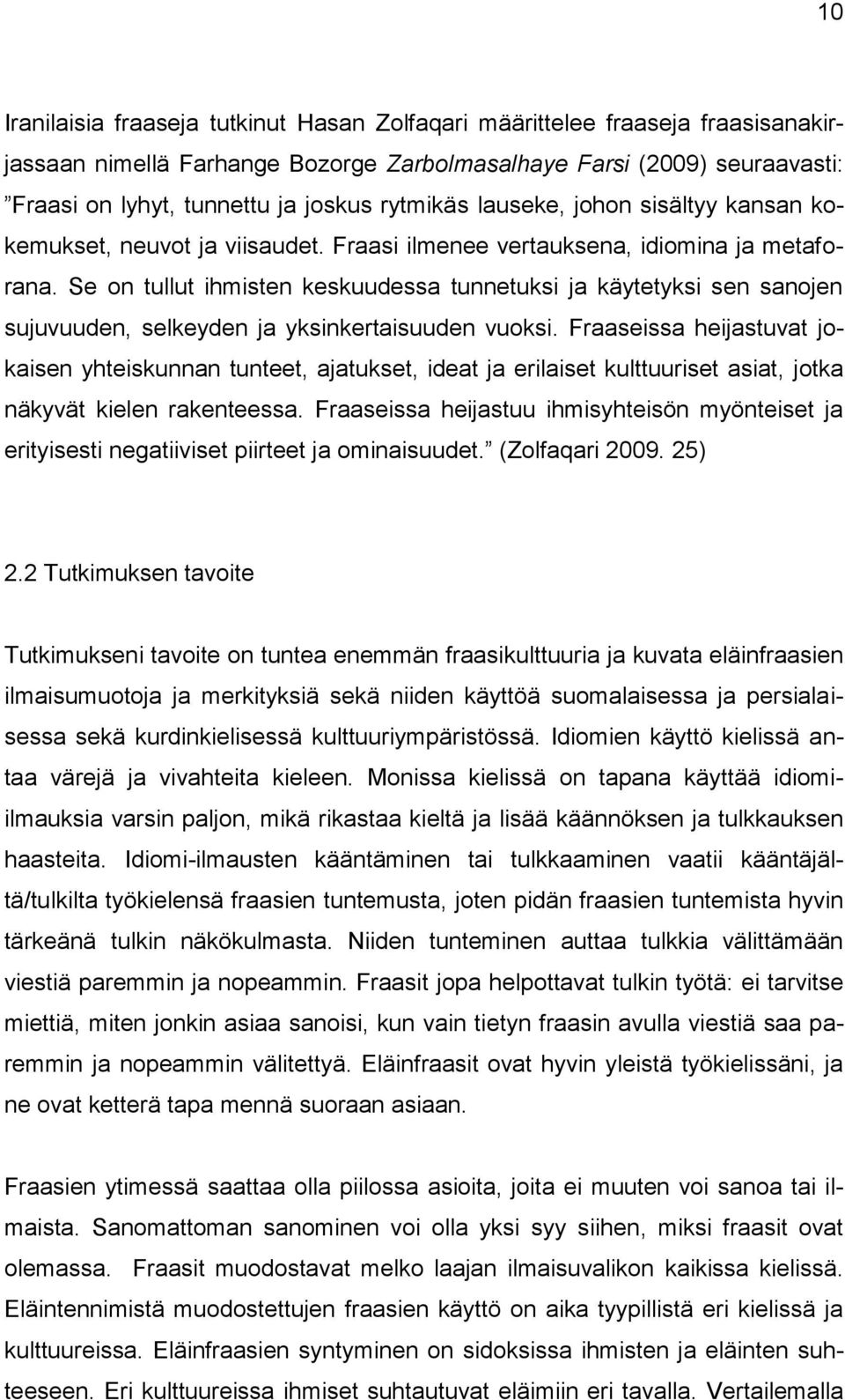 Se on tullut ihmisten keskuudessa tunnetuksi ja käytetyksi sen sanojen sujuvuuden, selkeyden ja yksinkertaisuuden vuoksi.