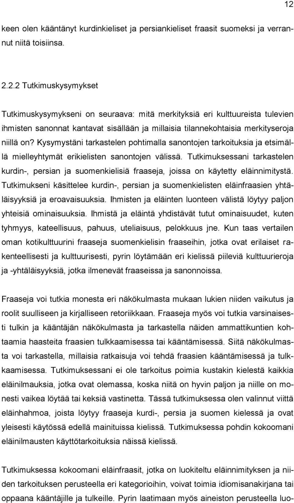 Tutkimuksessani tarkastelen kurdin-, persian ja suomenkielisiä fraaseja, joissa on käytetty eläinnimitystä.