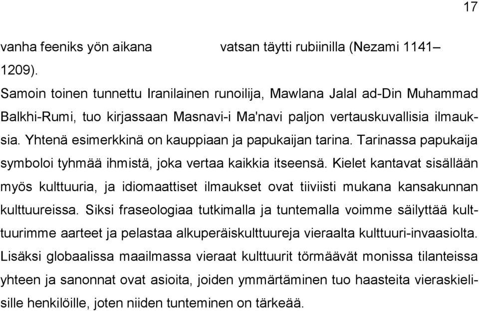 Yhtenä esimerkkinä on kauppiaan ja papukaijan tarina. Tarinassa papukaija symboloi tyhmää ihmistä, joka vertaa kaikkia itseensä.