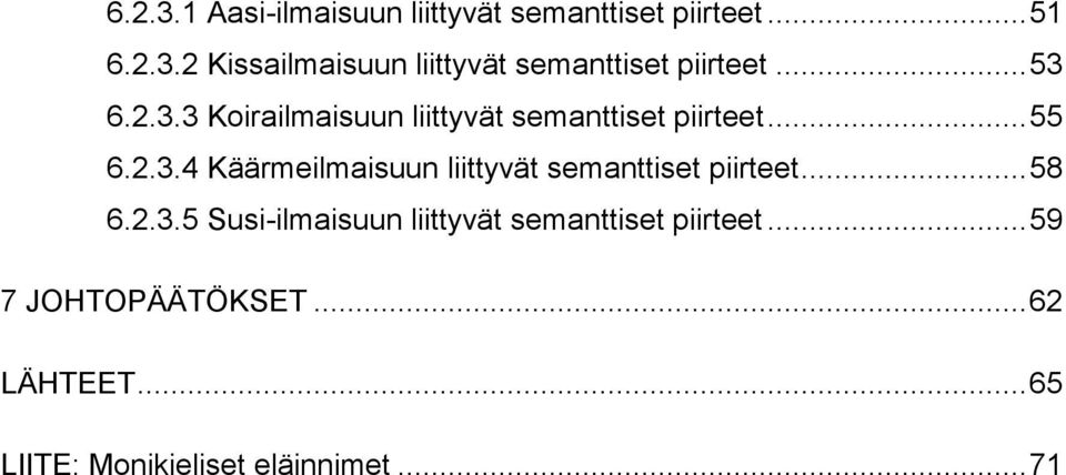 .. 58 6.2.3.5 Susi-ilmaisuun liittyvät semanttiset piirteet... 59 7 JOHTOPÄÄTÖKSET.