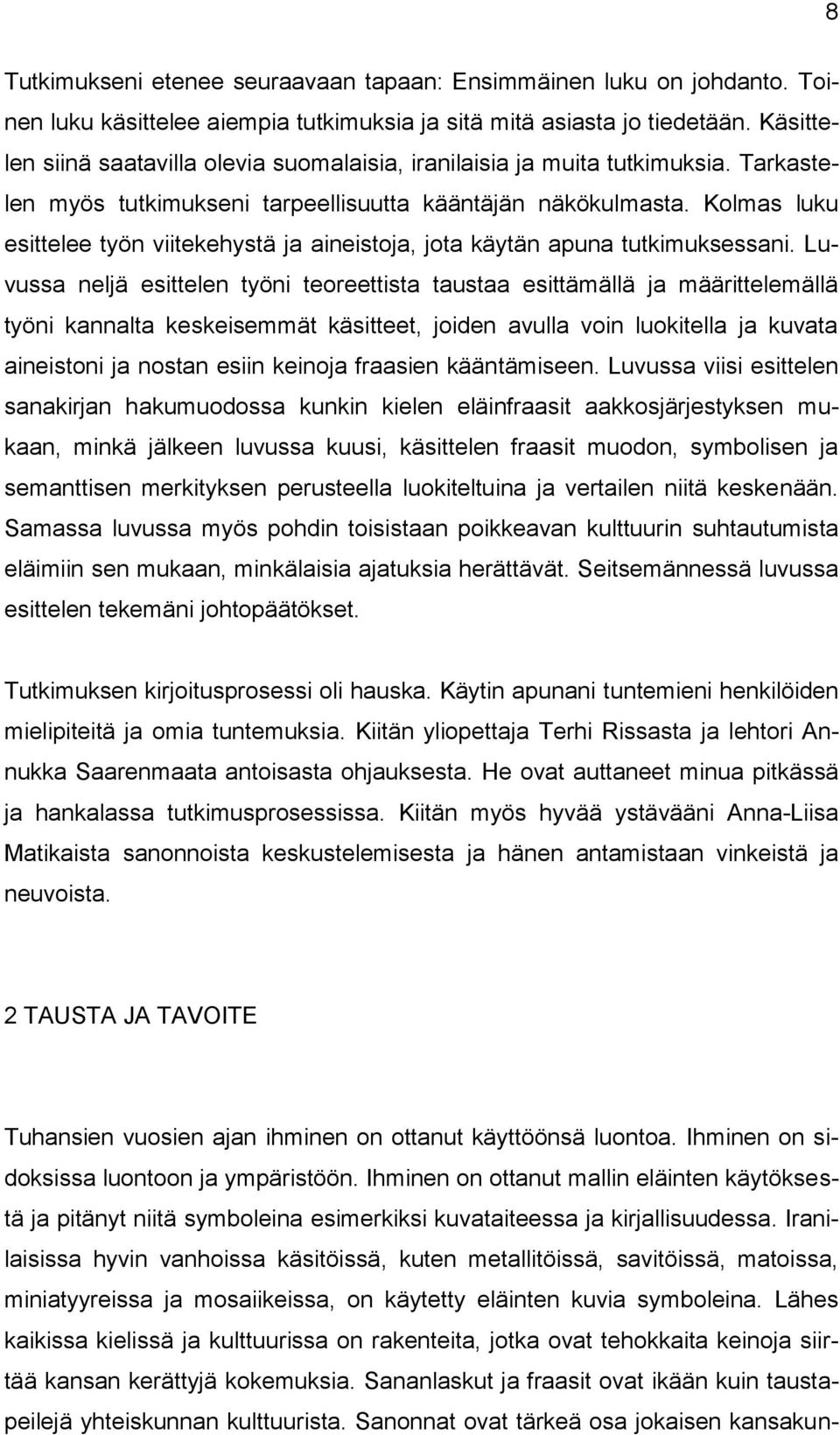 Kolmas luku esittelee työn viitekehystä ja aineistoja, jota käytän apuna tutkimuksessani.