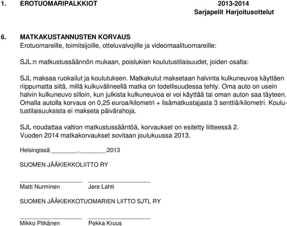 Oma auto on usein halvin kulkuneuvo silloin, kun julkista kulkuneuvoa ei voi käyttää tai oman auton saa täyteen. Omalla autolla korvaus on 0,25 euroa/kilometri + lisämatkustajasta 3 senttiä/kilometri.