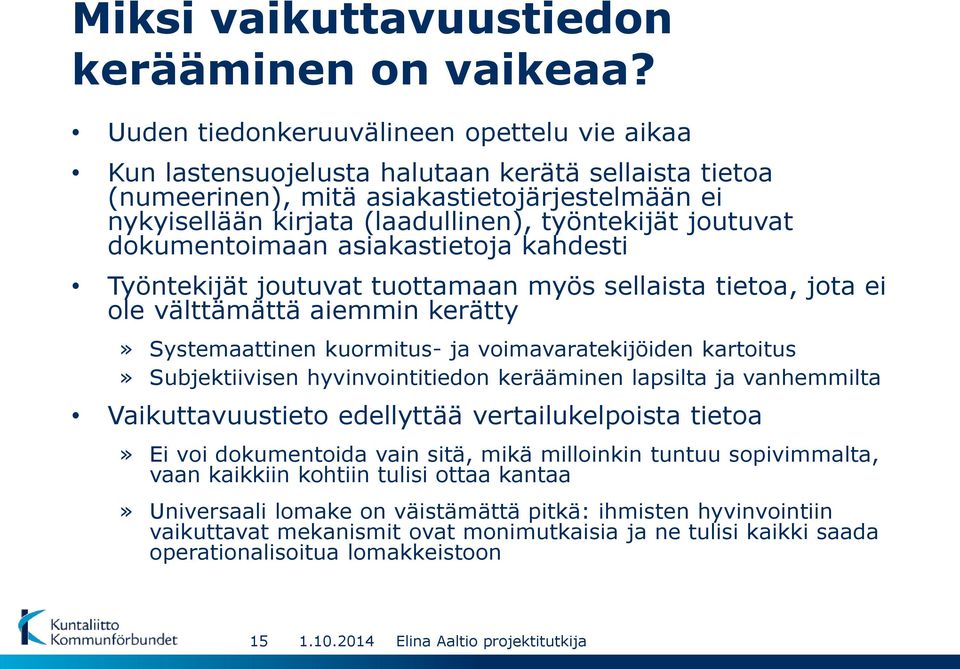 joutuvat dokumentoimaan asiakastietoja kahdesti Työntekijät joutuvat tuottamaan myös sellaista tietoa, jota ei ole välttämättä aiemmin kerätty» Systemaattinen kuormitus- ja voimavaratekijöiden