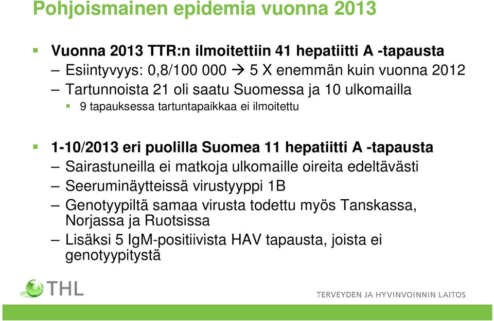 puolilla Suomea 11 hepatiitti A -tapausta Sairastuneilla ei matkoja ulkomaille oireita edeltävästi Seeruminäytteissä virustyyppi 1B
