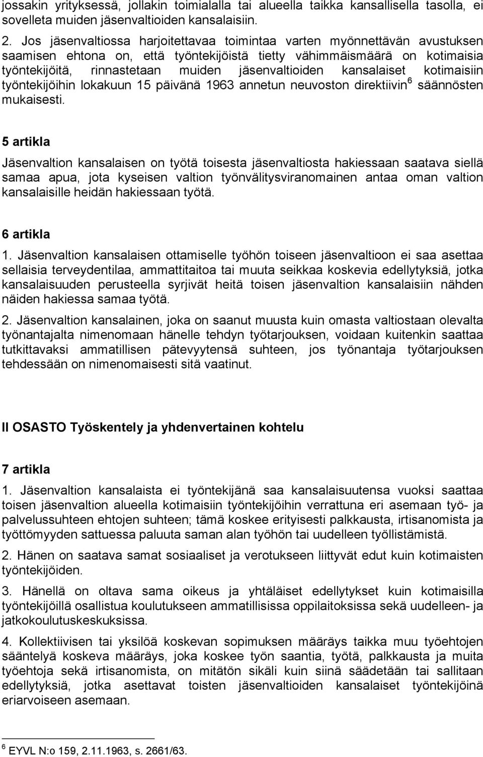 jäsenvaltioiden kansalaiset kotimaisiin työntekijöihin lokakuun 15 päivänä 1963 annetun neuvoston direktiivin 6 säännösten mukaisesti.