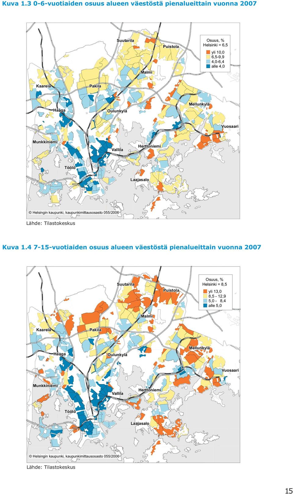 Haaga Oulunkylä Mellunkylä Vuosaari Munkkiniemi Vallila Herttoniemi Töölö Laajasalo Helsingin kaupunki, kaupunkimittausosasto 55/26 Lähde: Tilastokeskus 4