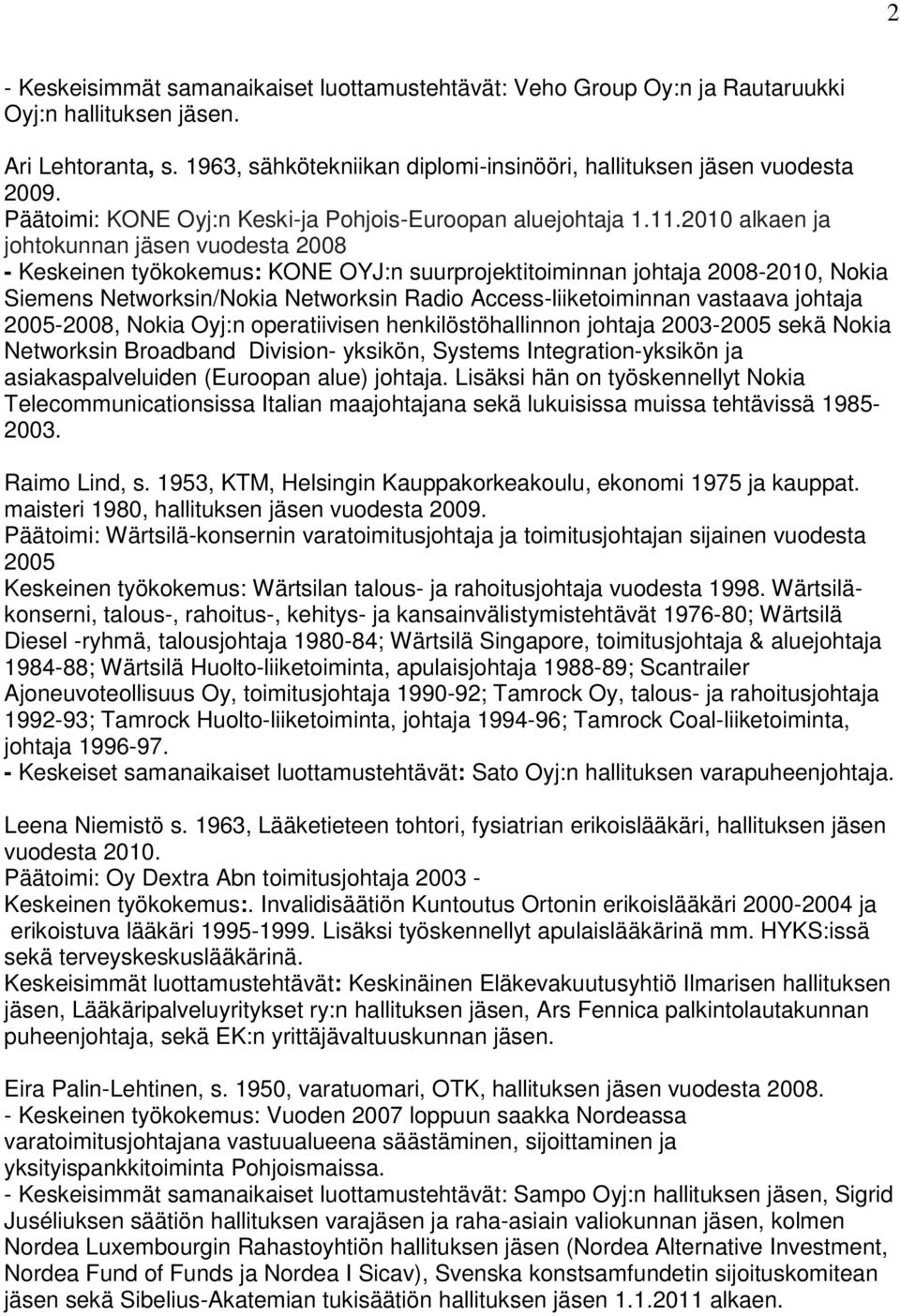 2010 alkaen ja johtokunnan jäsen vuodesta 2008 - Keskeinen työkokemus: KONE OYJ:n suurprojektitoiminnan johtaja 2008-2010, Nokia Siemens Networksin/Nokia Networksin Radio Access-liiketoiminnan