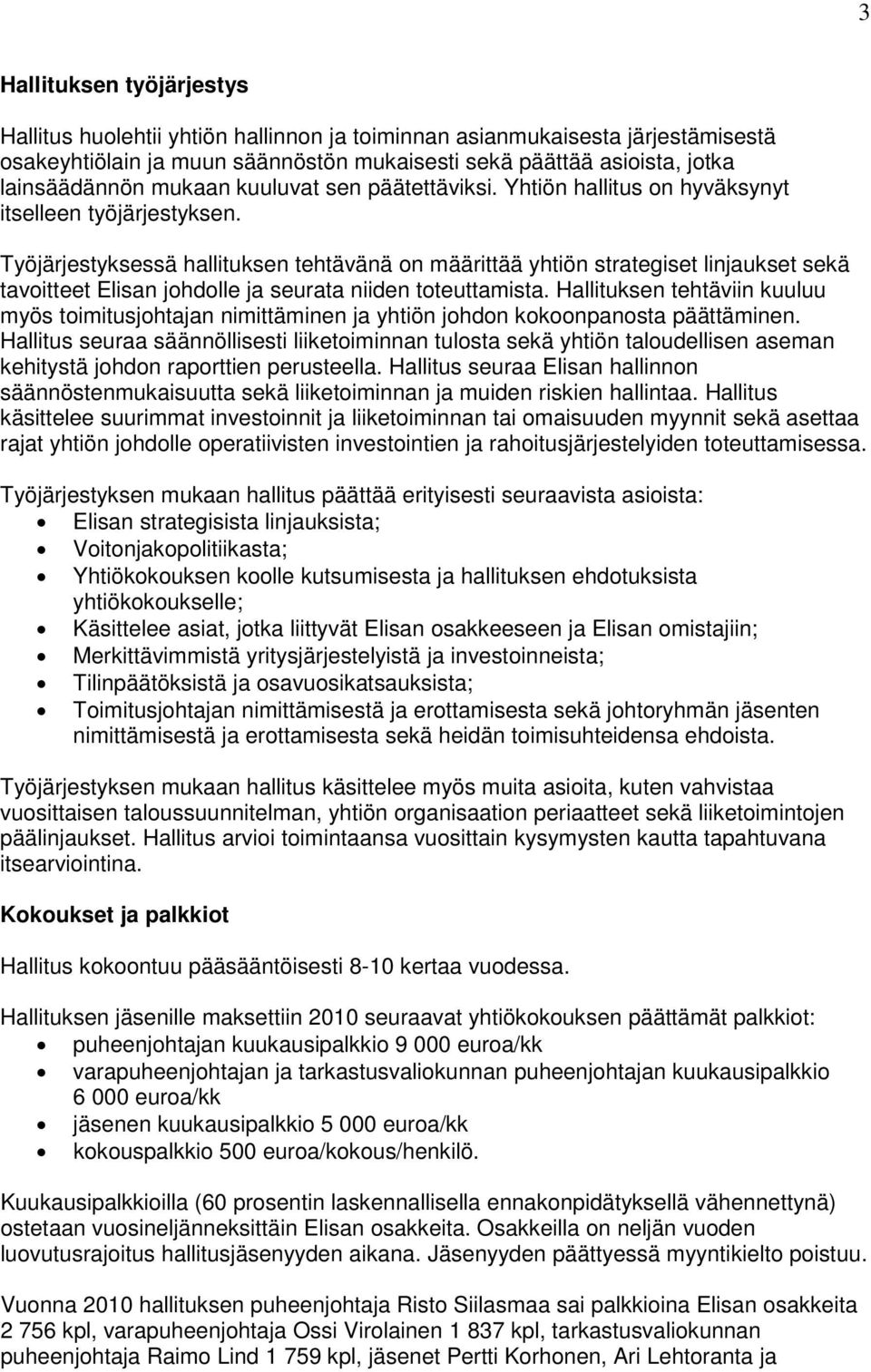 Työjärjestyksessä hallituksen tehtävänä on määrittää yhtiön strategiset linjaukset sekä tavoitteet Elisan johdolle ja seurata niiden toteuttamista.