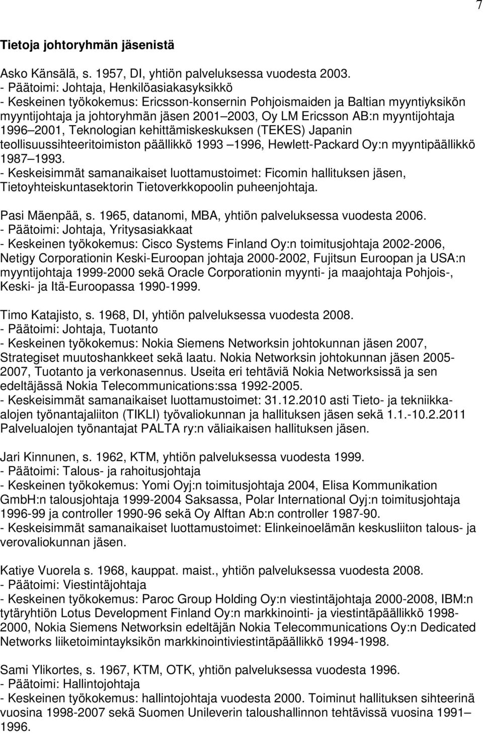 myyntijohtaja 1996 2001, Teknologian kehittämiskeskuksen (TEKES) Japanin teollisuussihteeritoimiston päällikkö 1993 1996, Hewlett-Packard Oy:n myyntipäällikkö 1987 1993.