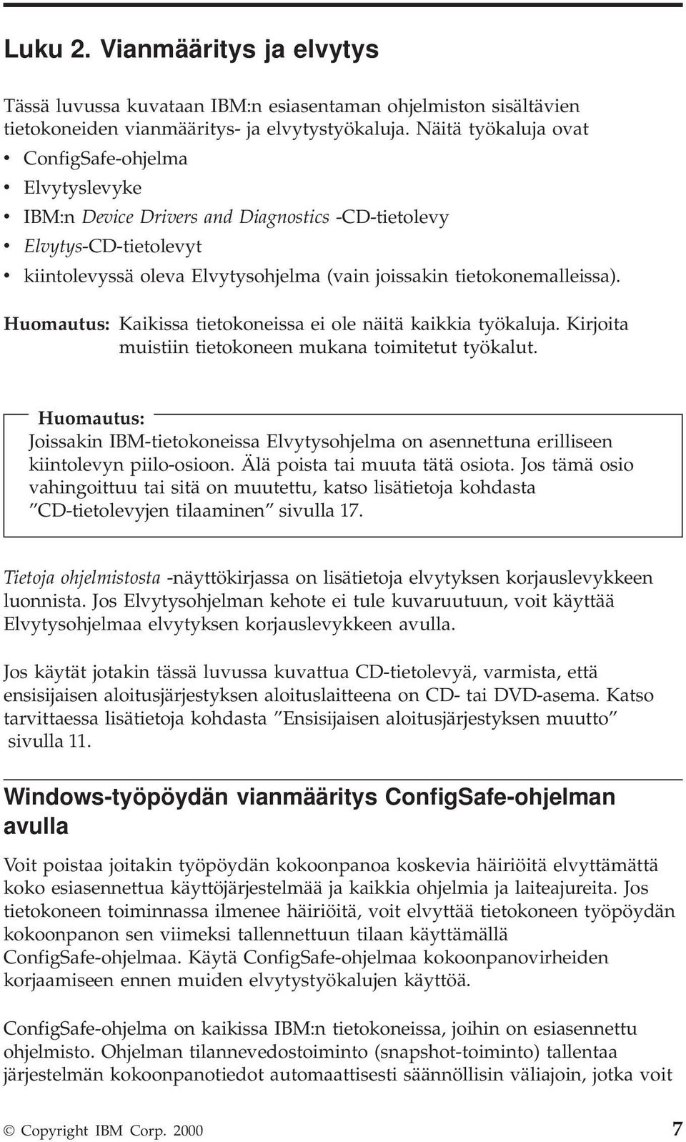 tietokonemalleissa). Huomautus: Kaikissa tietokoneissa ei ole näitä kaikkia työkaluja. Kirjoita muistiin tietokoneen mukana toimitetut työkalut.