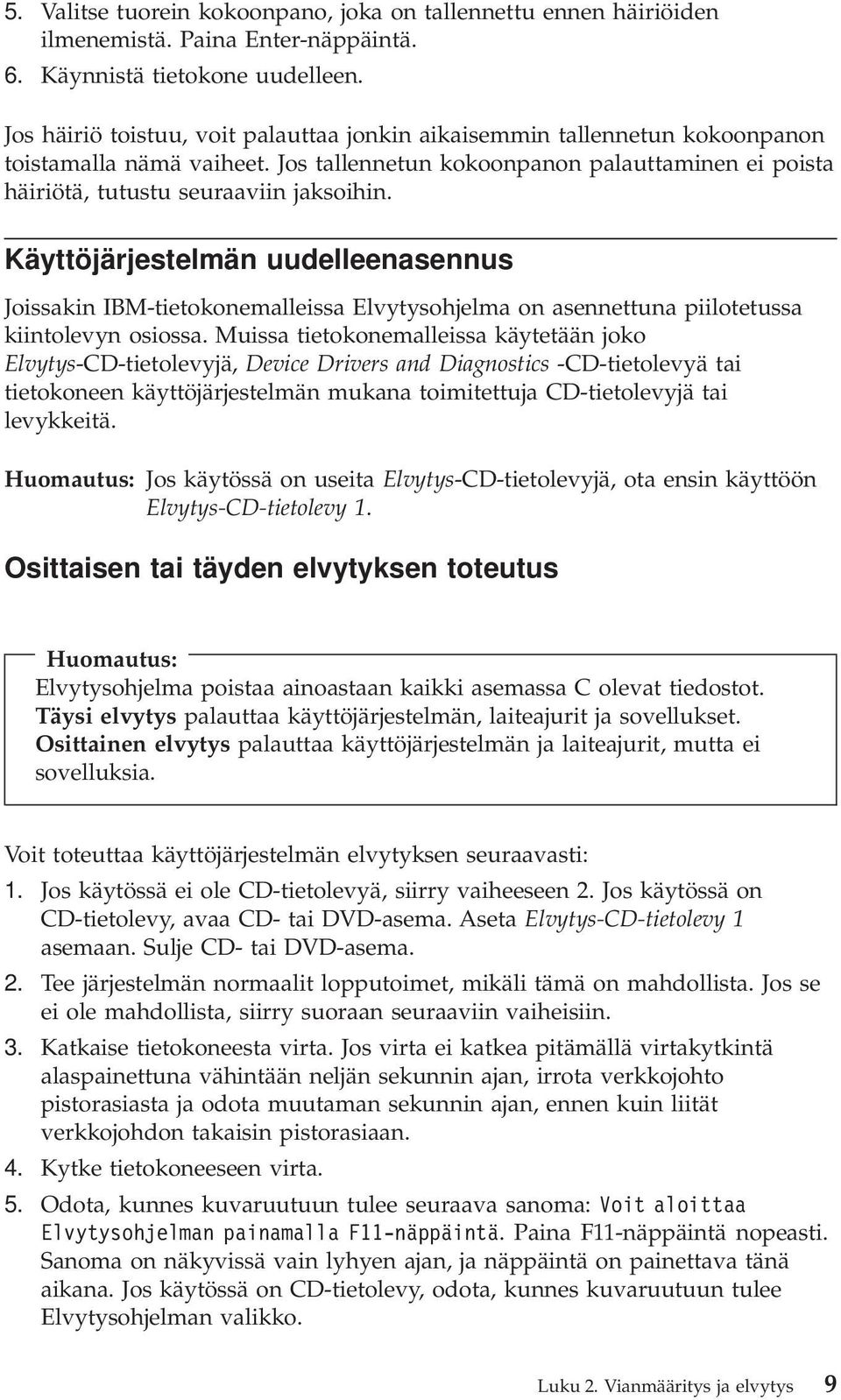 Käyttöjärjestelmän uudelleenasennus Joissakin IBM-tietokonemalleissa Elvytysohjelma on asennettuna piilotetussa kiintolevyn osiossa.