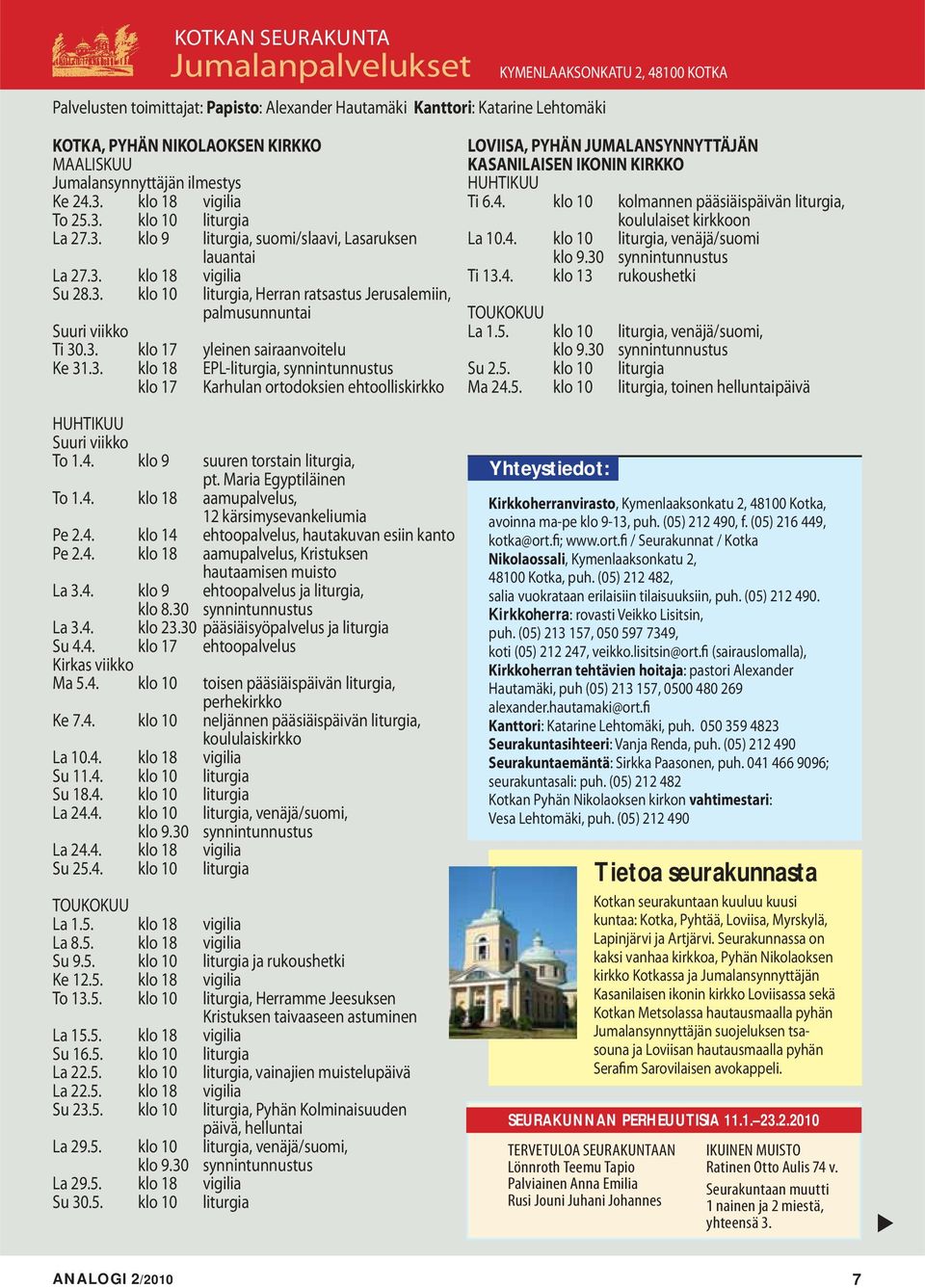 3. klo 17 yleinen sairaanvoitelu Ke 31.3. klo 18 EPL-liturgia, synnintunnustus klo 17 Karhulan ortodoksien ehtoolliskirkko HUHTIKUU Suuri viikko To 1.4. klo 9 suuren torstain liturgia, pt.