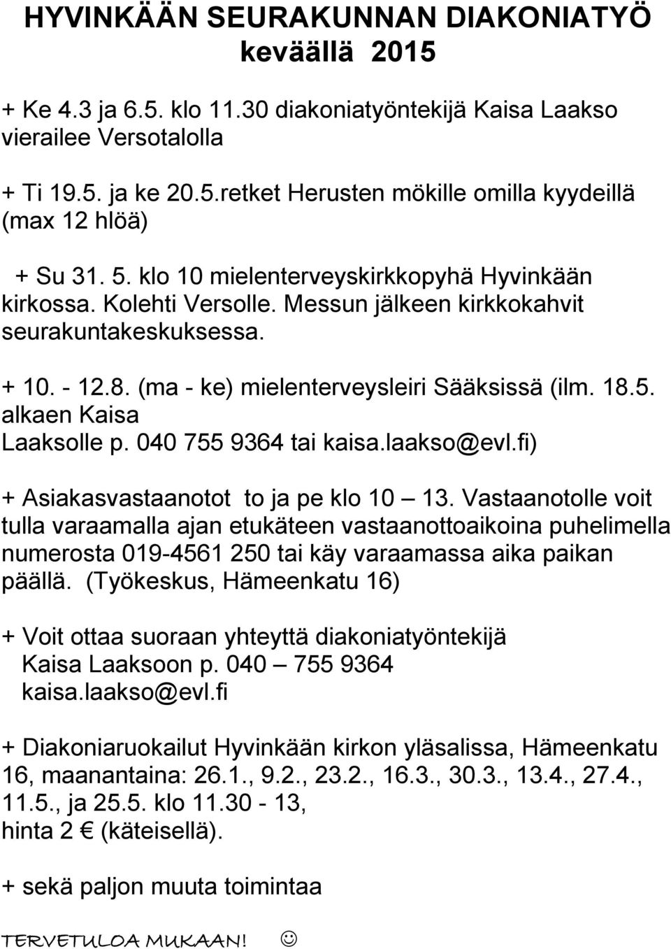 040 755 9364 tai kaisa.laakso@evl.fi) + Asiakasvastaanotot to ja pe klo 10 13.