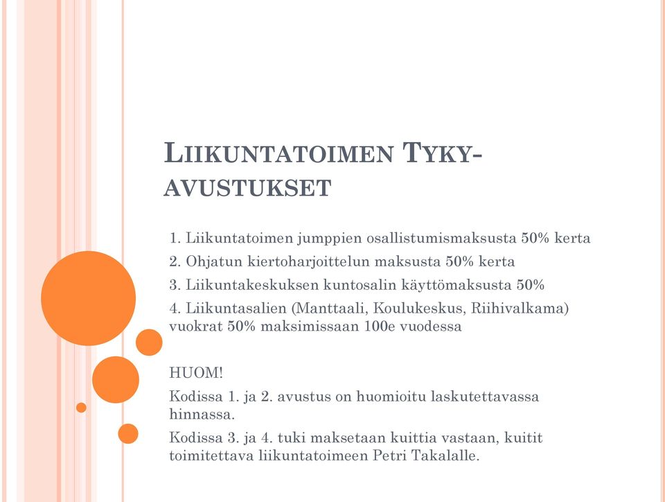 Liikuntasalien (Manttaali, Koulukeskus, Riihivalkama) vuokrat 50% maksimissaan 100e vuodessa HUOM! Kodissa 1. ja 2.