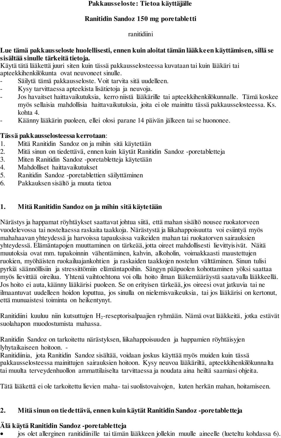 Voit tarvita sitä uudelleen. - Kysy tarvittaessa apteekista lisätietoja ja neuvoja. - Jos havaitset haittavaikutuksia, kerro niistä lääkärille tai apteekkihenkilökunnalle.