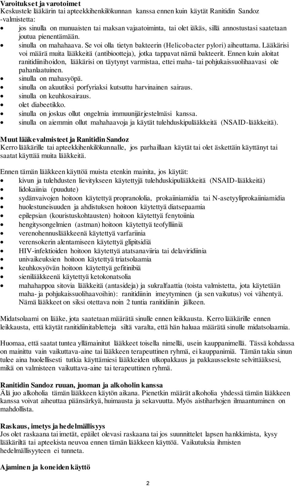 Lääkärisi voi määrä muita lääkkeitä (antibiootteja), jotka tappavat nämä bakteerit.