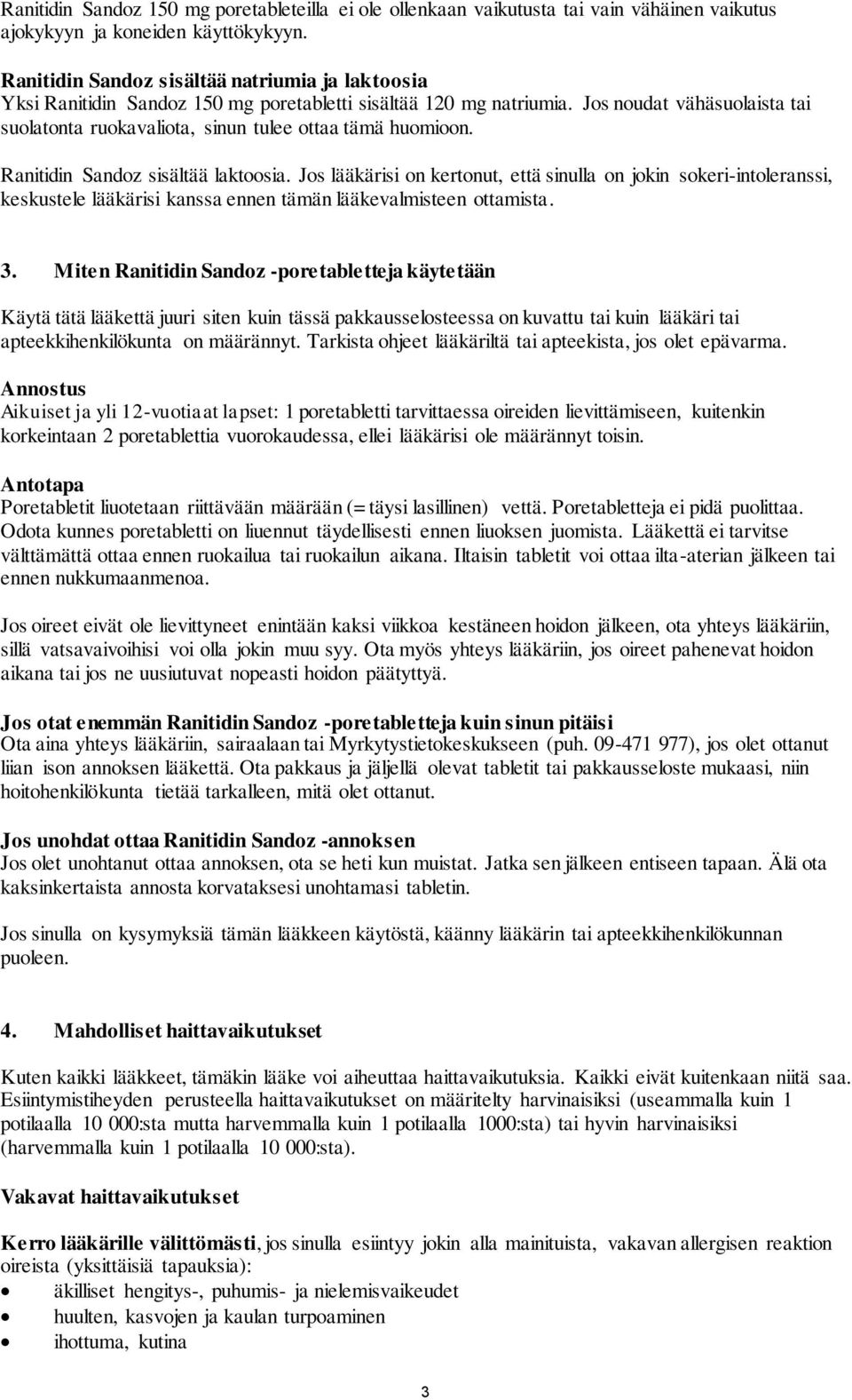 Jos noudat vähäsuolaista tai suolatonta ruokavaliota, sinun tulee ottaa tämä huomioon. Ranitidin Sandoz sisältää laktoosia.