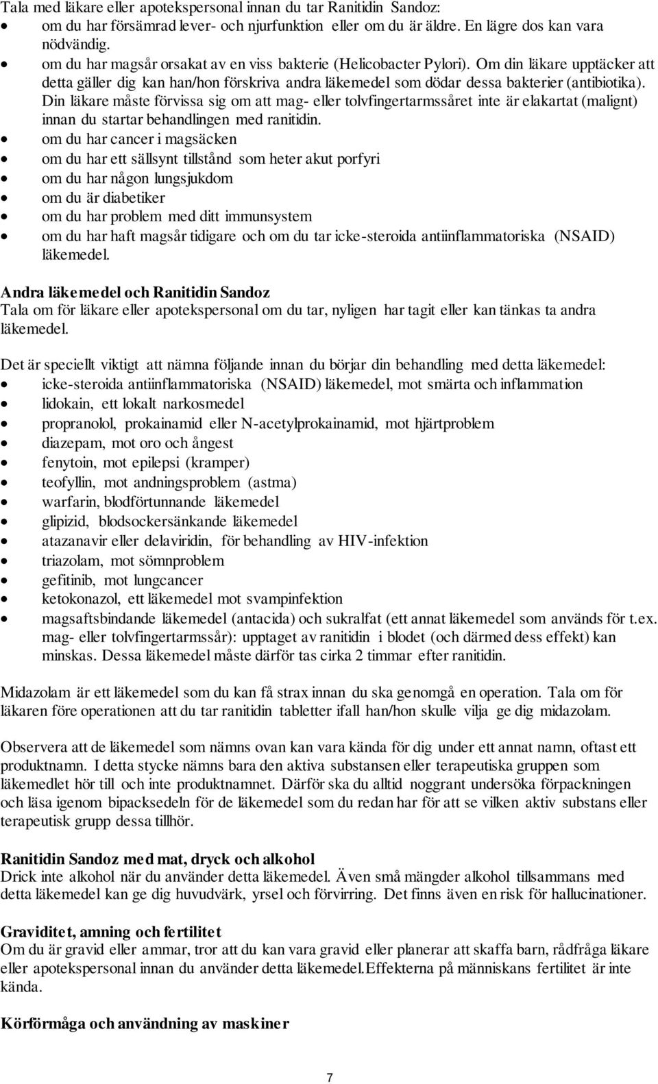 Din läkare måste förvissa sig om att mag- eller tolvfingertarmssåret inte är elakartat (malignt) innan du startar behandlingen med ranitidin.