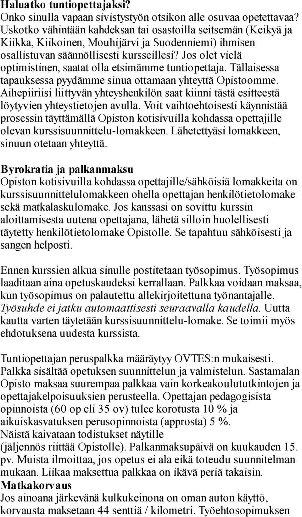 Jos olet vielä optimistinen, saatat olla etsimämme tuntiopettaja. Tällaisessa tapauksessa pyydämme sinua ottamaan yhteyttä Opistoomme.