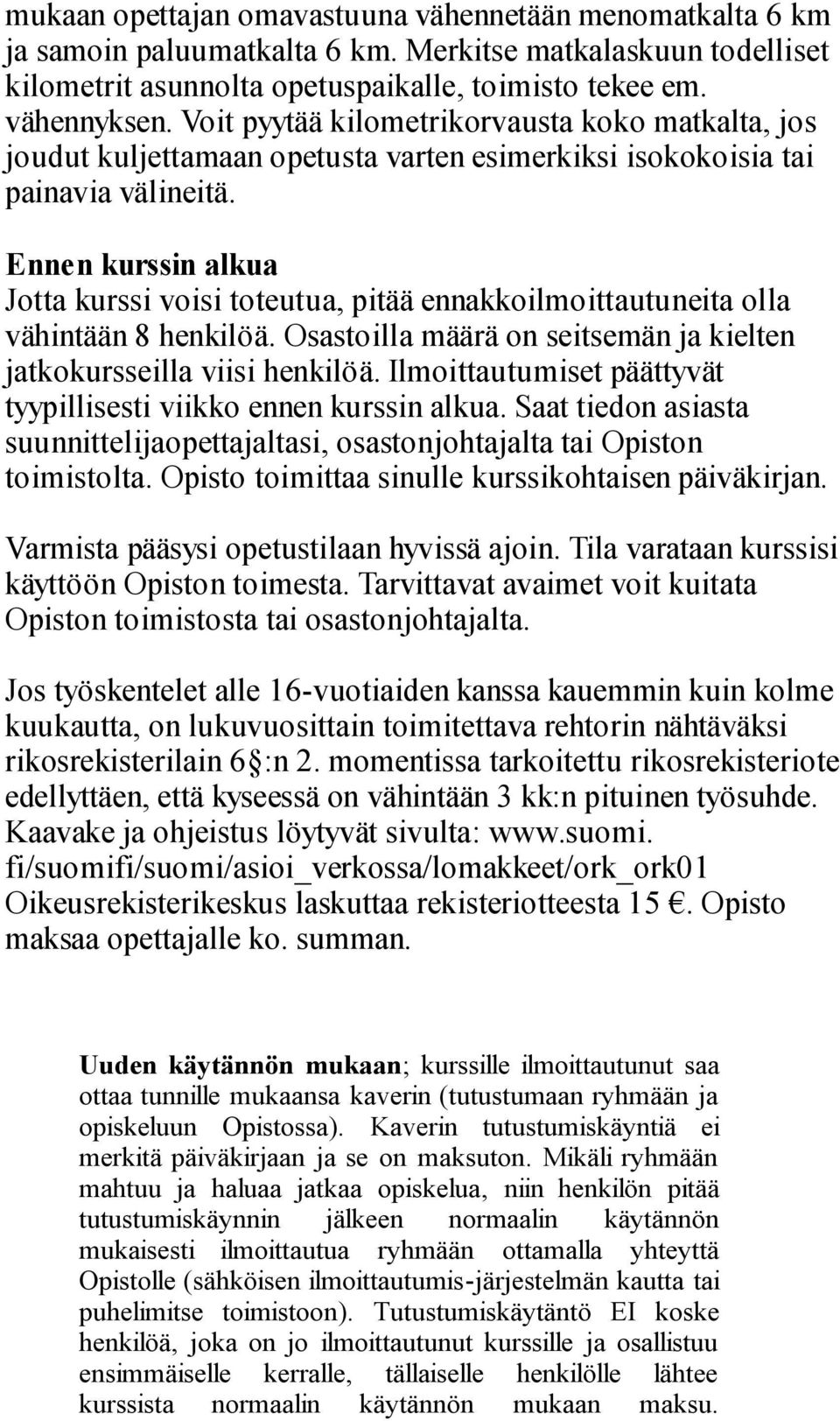 Ennen kurssin alkua Jotta kurssi voisi toteutua, pitää ennakkoilmoittautuneita olla vähintään 8 henkilöä. Osastoilla määrä on seitsemän ja kielten jatkokursseilla viisi henkilöä.