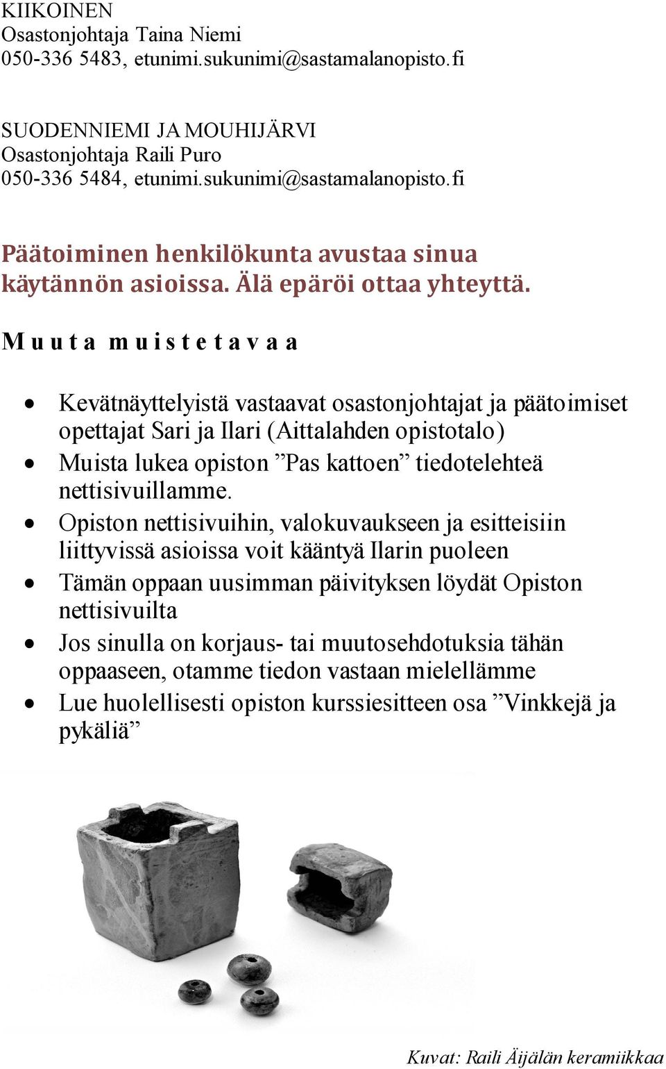 M u u t a m u i s t e t a v a a Kevätnäyttelyistä vastaavat osastonjohtajat ja päätoimiset opettajat Sari ja Ilari (Aittalahden opistotalo) Muista lukea opiston Pas kattoen tiedotelehteä