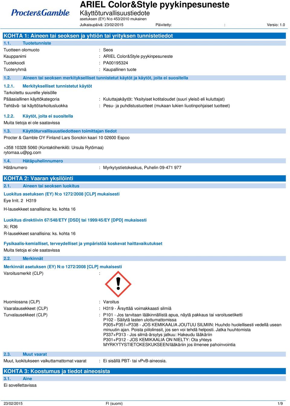 2.1. Merkitykselliset tunnistetut käytöt Tarkoitettu suurelle yleisölle Pääasiallinen käyttökategoria Tehtävä- tai käyttötarkoitusluokka : Kuluttajakäytöt: Yksityiset kotitaloudet (suuri yleisö eli