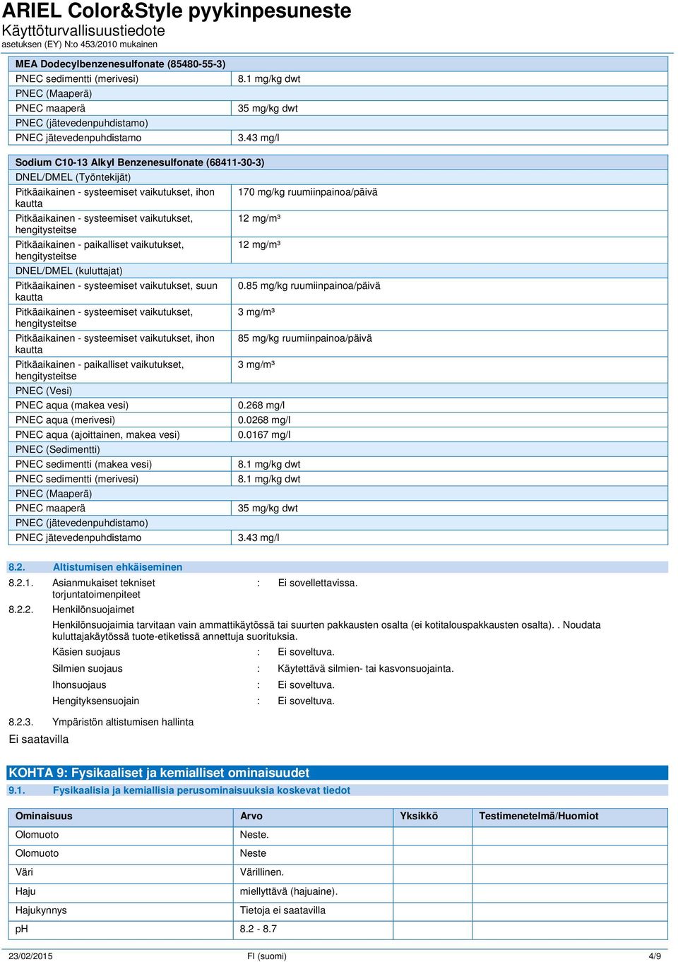 12 mg/m³ DNEL/DMEL (kuluttajat) Pitkäaikainen - systeemiset vaikutukset, suun Pitkäaikainen - systeemiset vaikutukset, Pitkäaikainen - systeemiset vaikutukset, ihon Pitkäaikainen - paikalliset