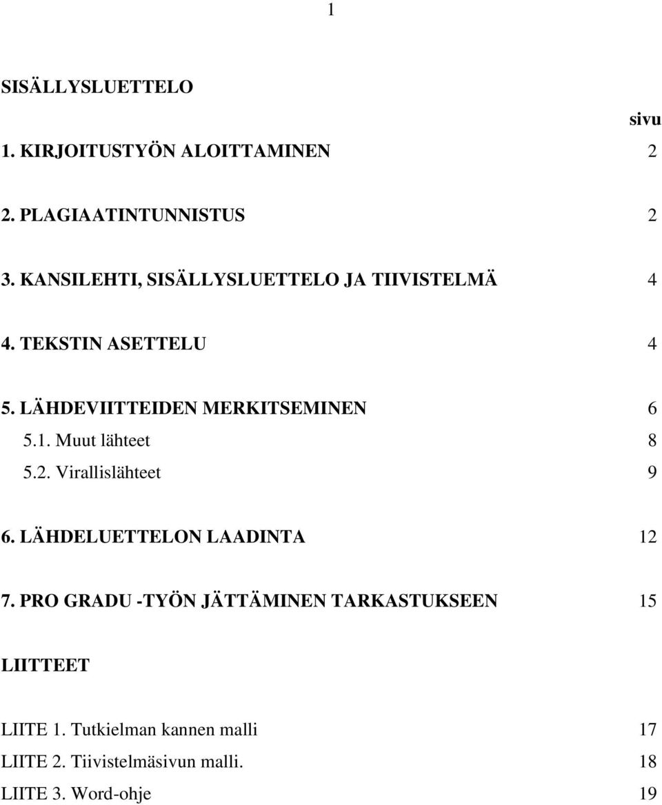 LÄHDEVIITTEIDEN MERKITSEMINEN 6 5.1. Muut lähteet 8 5.2. Virallislähteet 9 6.