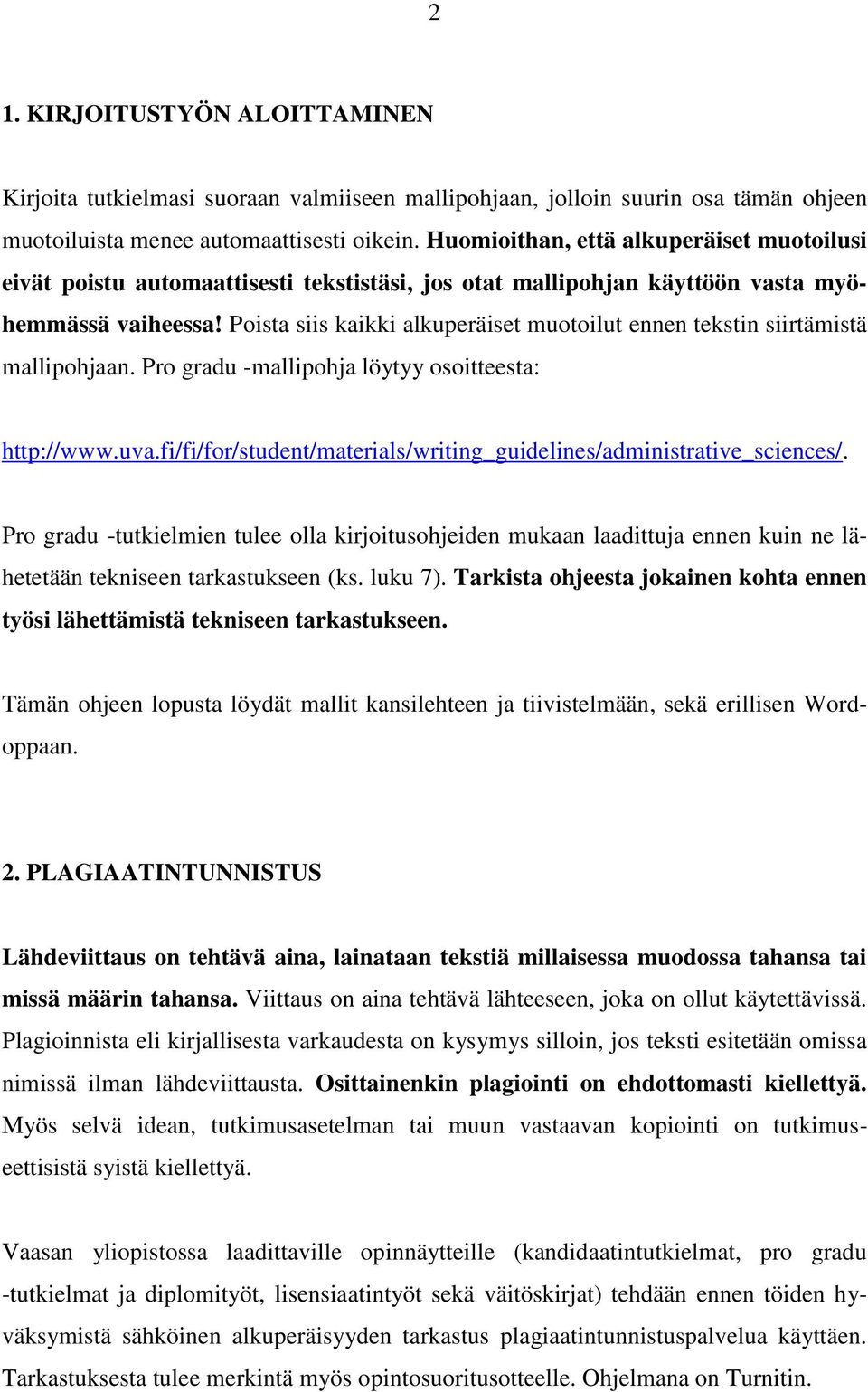 Poista siis kaikki alkuperäiset muotoilut ennen tekstin siirtämistä mallipohjaan. Pro gradu -mallipohja löytyy osoitteesta: http://www.uva.